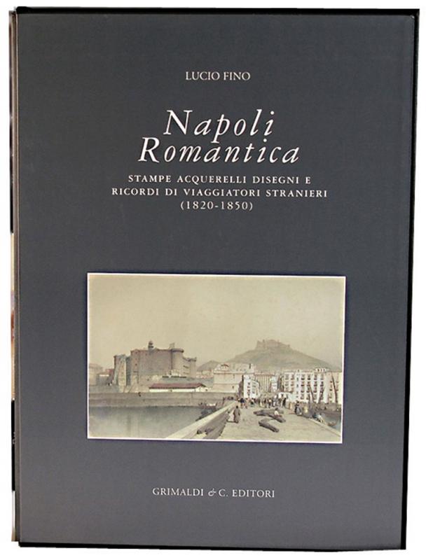 Napoli Romantica Stampe acquerelli disegni e ricordi di viaggiatori stranieri 1820-1850 libreria impronta antichi bologna libri 
