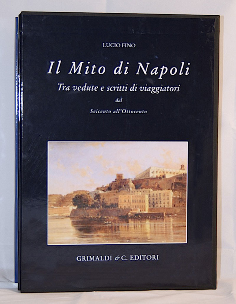Il Mito di Napoli  Tra vedute e scritti di viaggiatori dal XVII al XIX secolo edizioni libro bibliofili sbn canti 