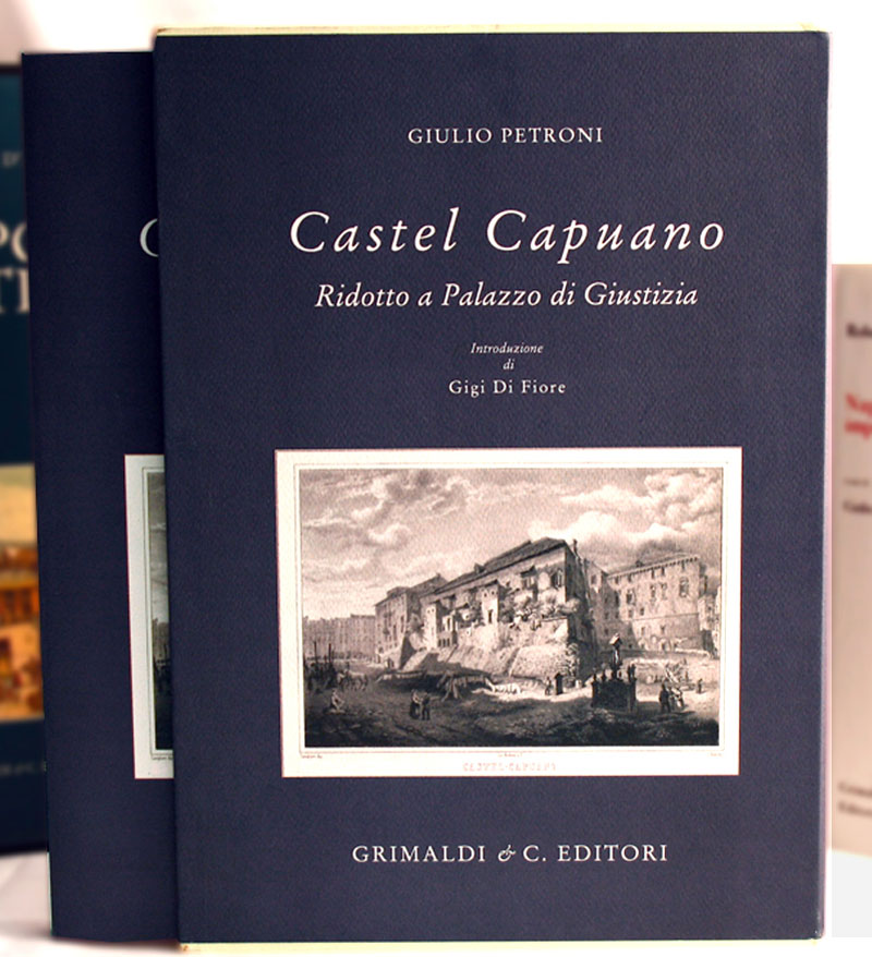 Castel Capuano ridotto a Palazzo di Giustizia  Saggio introduttivo di Gigi Di Fiore Tre secoli di Giustizia a Napoli edizioni libri assolutamente ricercate 1830 