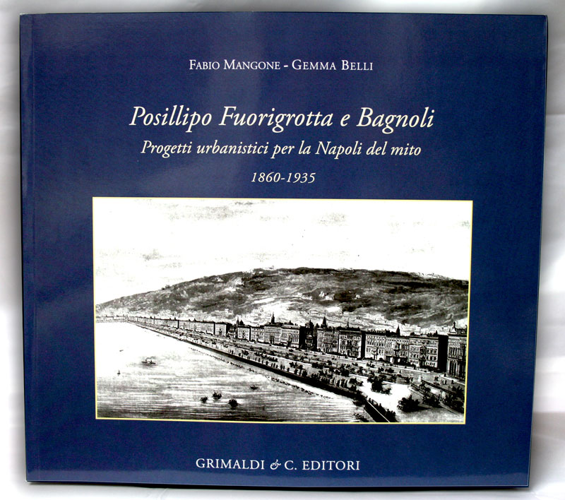 Posillipo Bagnoli Fuorigrotta Progetti urbanistici per la Napoli del mito 1860-1935 libri antichi rarissimi libri in 